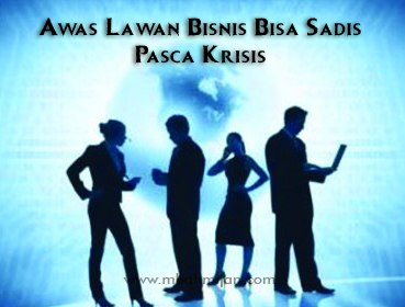 Awas Lawan Bisnis Bisa Sadis Pasca Krisis