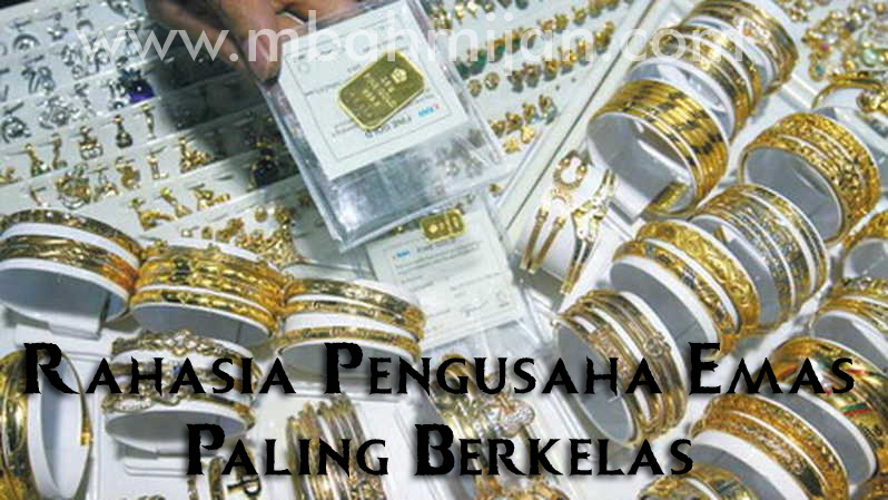 Rahasia Pengusaha Emas Paling Berkelas